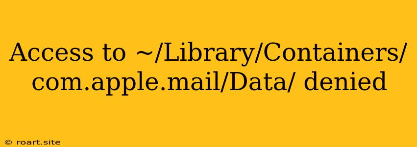 Access To ~/Library/Containers/com.apple.mail/Data/ Denied