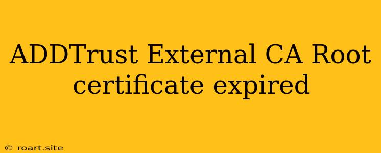 ADDTrust External CA Root Certificate Expired