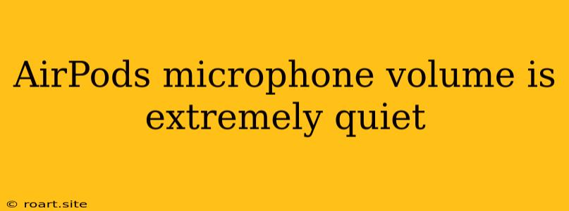 AirPods Microphone Volume Is Extremely Quiet