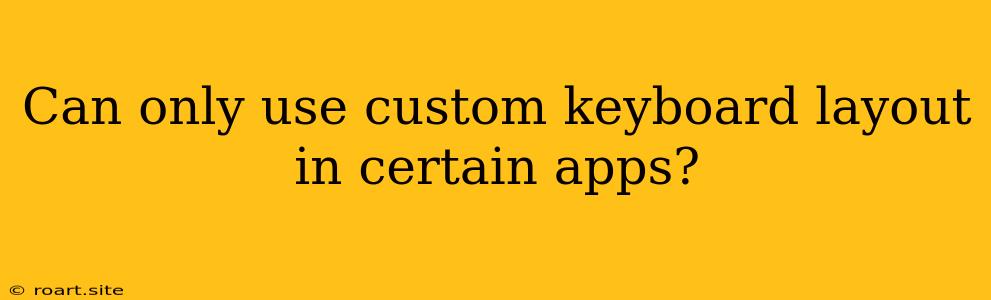 Can Only Use Custom Keyboard Layout In Certain Apps?