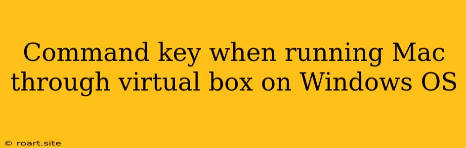 Command Key When Running Mac Through Virtual Box On Windows OS