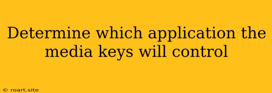 Determine Which Application The Media Keys Will Control