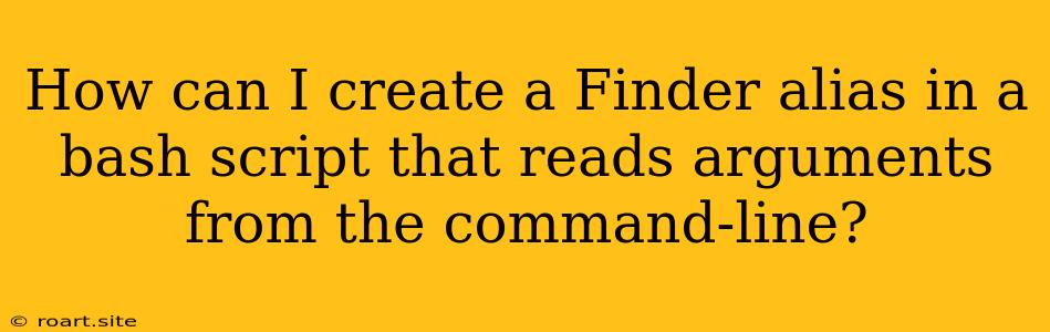 How Can I Create A Finder Alias In A Bash Script That Reads Arguments From The Command-line?