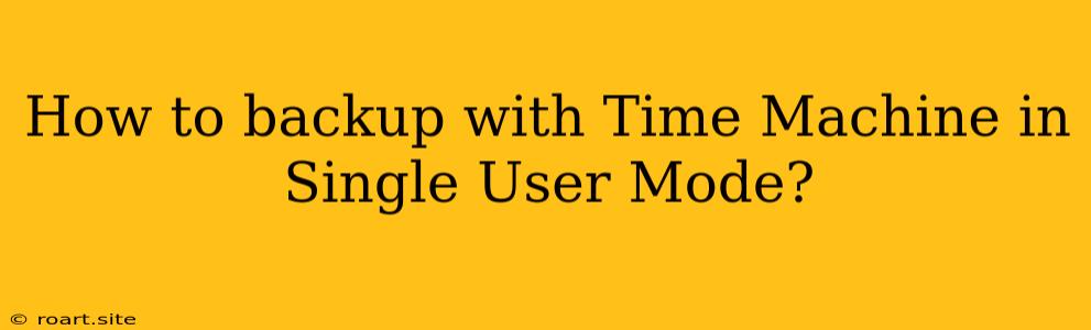 How To Backup With Time Machine In Single User Mode?