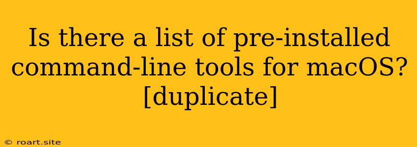 Is There A List Of Pre-installed Command-line Tools For MacOS? [duplicate]