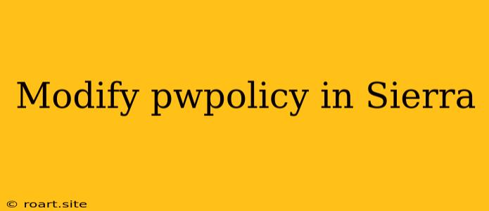 Modify Pwpolicy In Sierra