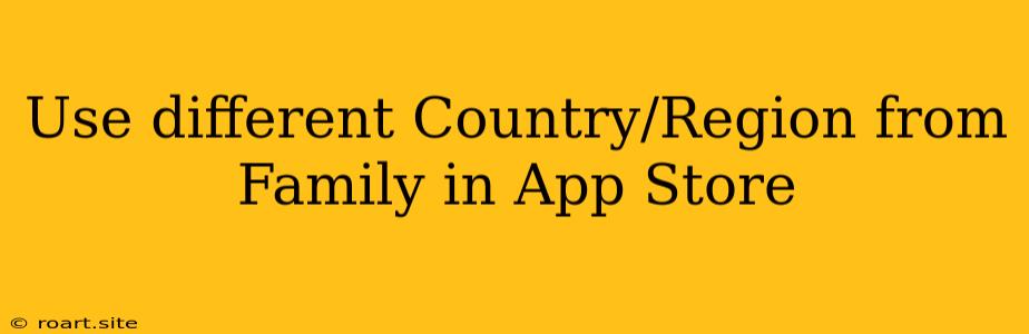 Use Different Country/Region From Family In App Store