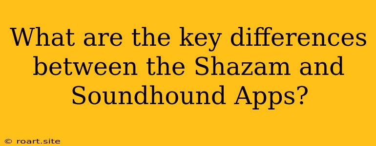 What Are The Key Differences Between The Shazam And Soundhound Apps?